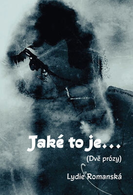 Jaké to je... - (Dvě prózy) - Lydie Romanská