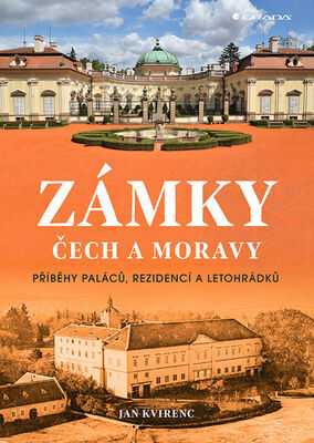 Zámky Čech a Moravy - Příběhy paláců, rezidencí a letohrádků - Jan Kvirenc