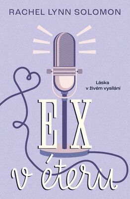 Ex v éteru - Láska v živém vysílání - Rachel Lynn Solomon