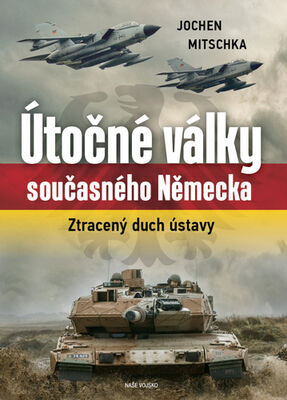 Útočné války současného Německa - Ztracený duch ústavy - Jochen Mitschka