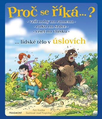 Proč se říká…? - ...lidské tělo v úslovích - Petr Kostka; Josef Pospíchal