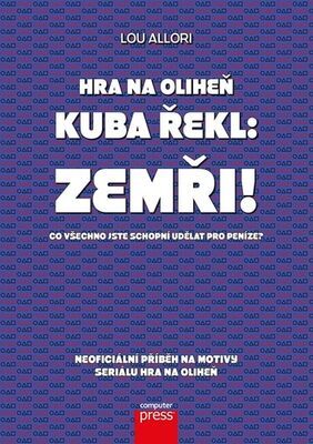 Hra na oliheň Kuba řekl: Zemři! - Co všechno jste schopní udělat pro peníze?