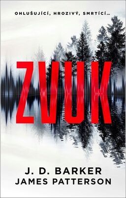 ZVUK - Ohlušující, hrozivý, smrtící ... - J. D. Barker; James Patterson