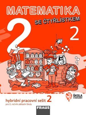 Matematika se Čtyřlístkem 2/2 Hybridní pracovní sešit - Pro 2. ročník základní školy - Marie Kozlová; Šárka Pěchoučková; Alena Rakoušová