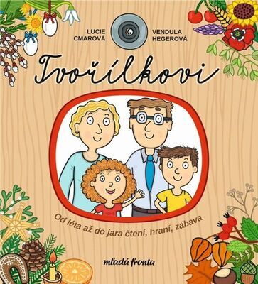 Tvořílkovi - Od léta až do jara čtení, hraní, zábava - Lucie Cmarová; Vendula Hegerová