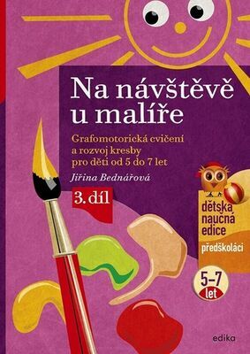 Na návštěvě u malíře - Grafomotorická cvičení a rozvoj kresby pro děti od 5 do 7 let, 3. díl - Jiřina Bednářová