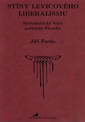 Stíny levicového liberalismu - Systematický kurz politické filosofie - Jiří Fuchs