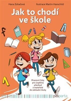 Jak to chodí ve škole - Pracovní listy pro úspěšný přechod z mateřské do základní školy - Hana Zobačová