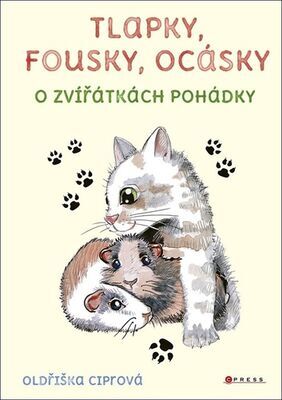 Tlapky, fousky, ocásky - O zvířátkách pohádky - Oldřiška Ciprová