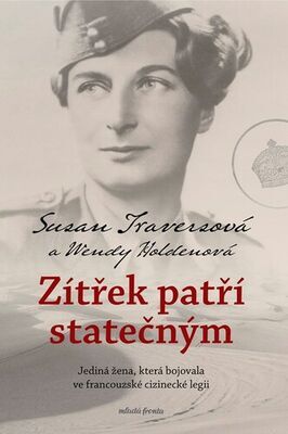 Zítřek patří statečným - Jediná žena, která bojovala ve francouzské cizinecké legii - Susan Travers; Wendy Holdenová