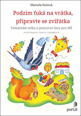 Podzim ťuká na vrátka, připravte se, zvířátka - Tematické celky a pracovní listy pro MŠ - Marcela Kotová