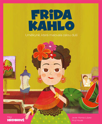 Frida Kahlo - Umělkyně, která malovala celou duší - Javier Alonso López; Wuji House