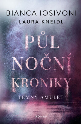 Půlnoční kroniky Temný amulet - Laura Kneidl; Bianca Iosivoni