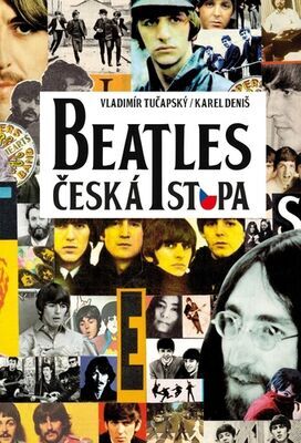 Beatles Česká stopa - Vladimír Tučapský; Karel Deniš