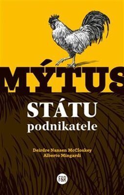 Mýtus státu podnikatele - Deirdre Nansen McCloskey; Alberto Mingardi