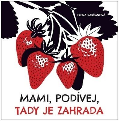 Mami, podívej, tady je zahrada - Elena Rabčanová