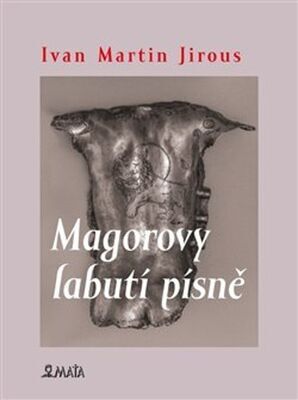 Magorovy labutí písně - Ivan Martin Jirous