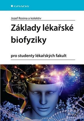 Základy lékařské biofyziky - pro studenty lékařských fakult - Josef Rosina; Jana Vránová; Hana Kolářová