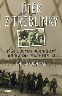 Útěk z Treblinky - Přežil jsem, abych podal svědectví o těch velkých jatkách: Treblince - Chil Rajchman