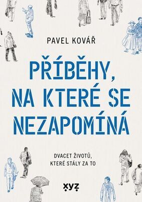 Příběhy, na které se nezapomíná - Dvacet životů, které stály za to - Pavel Kovář