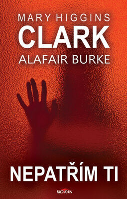 Nepatřím ti - Mary Higgins Clark; Alafair Burke