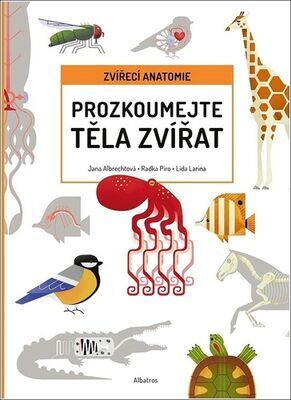 Prozkoumejte těla zvířat - Zvířecí anatomie - Radka Píro; Jana Albrechtová; Lidiia Larina Alexandrovna