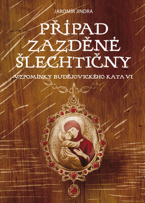 Případ zazděné šlechtičny - Vzpomínky budějovického kata - Jaromír Jindra