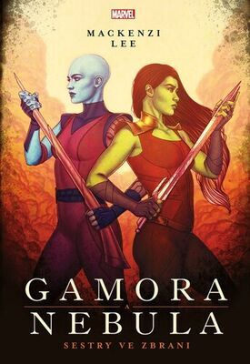 Marvel Gamora a Nebula - Sestry ve zbrani - Mackenzi Lee