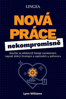 Nová práce nekompromisně - Naučte se efektivně hledat zaměstnání, napsat dobrý životopis a zapůsobit u poho - Lynn Williams