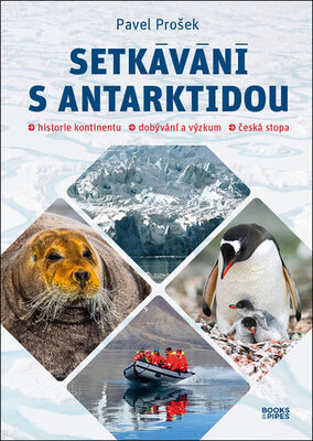 Setkávání s Antarktidou - Historie kontinentu – dobývání a výzkum – česká stopa - Pavel Prošek