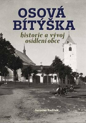 Osová Bítýška - historie a vývoj osídlení obce - Jaroslav Sadílek