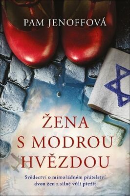 Žena s modrou hvězdou - Svědectví o mimořádném přátelství dvou žen a silné vůli přežít - Pam Jenoff