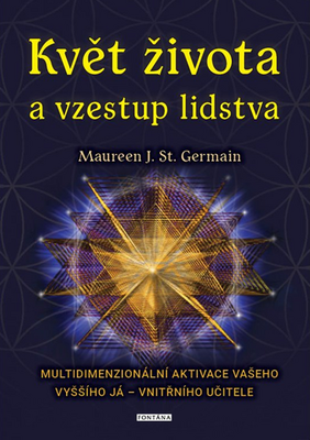 Květ života a vzestup lidstva - Multidimenzionální aktivace vašeho Vyššího já – vnitřního učitele - Maureen J. St. Germain