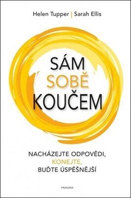 Sám sobě koučem - Nacházejte odpovědi, konejte, buďte úspěšnější - Helen Tupper; Sarah Ellis