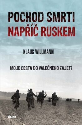 Pochod smrti napříč Ruskem - Moje cesta do válečného zajetí - Klaus Willmann