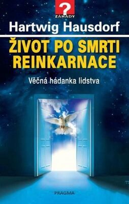 Život po smrti Reinkarnace - Věčná hádanka lidstva - Hartwig Hausdorf