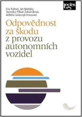 Odpovědnost za škodu z provozu autonomních vozidel - Eva Fialová; Ján Matejka; Veronika Příbaň Žolnerčíková; Alžběta Solarczyk Kra...