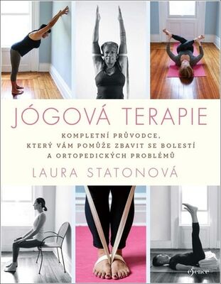 Jógová terapie - Kompletní průvodce, který vám pomůže zbavit se bolestí ... - laura Statonová