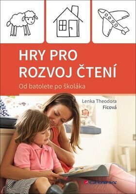 Hry pro rozvoj čtení - Od batolete po školáka - Theodora Lenka Ficová