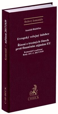 Evropský veřejný žalobce Řízení o trestných činech proti finančním zájmům EU - Komentář - Alexander Sotolář; Miroslav Růžička