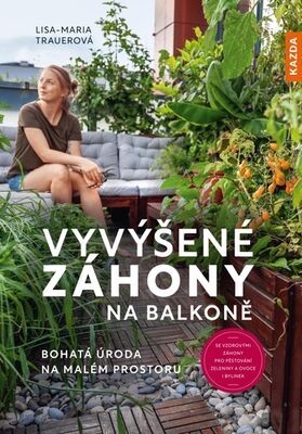 Vyvýšené záhony na balkoně - Bohatá úroda na malém prostoru - Lisa-Maria Trauerová