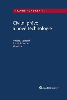 Civilní právo a nové technologie - Miroslav Sedláček; Tomáš Střeleček