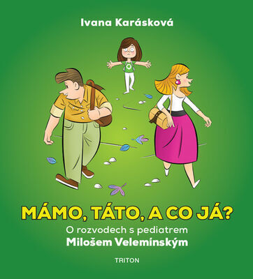 Mámo, táto, a co já? - O rozvodech s pediatrem Milošem Velemínským - Miloš Velemínský; Ivana Karásková