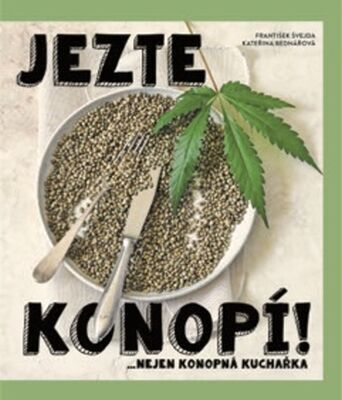 Jezte konopí! - ...nejen konopní kuchařka - Kateřina Bednářová; František Švejda