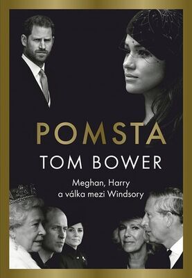 POMSTA - Meghan, Harry a válka mezi Windsory - Tom Bower