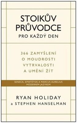 Stoikův průvodce pro každý den - 366 zamyšlení o moudrosti vytrvalosti a umění žít - Ryan Holiday