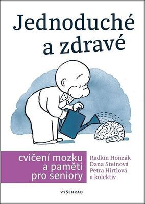 Jednoduché a zdravé cvičení mozku a paměti pro seniory - Václav Hradecký; Danuše Steinová; Petra Hirtlová; Radkin Honzák