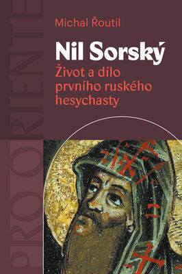 Nil Sorský - Život a dílo prvního ruského hesychasty - Michal Řoutil