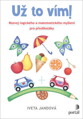 Už to vím! - Rozvoj logického a matematického myšlení pro předškoláky - Iveta Jandová