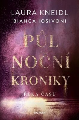 Půlnoční kroniky Řeka času - Laura Kneidl; Bianca Iosivoni